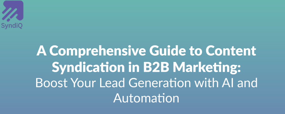 A Comprehensive Guide to Content Syndication in B2B Marketing Boost Your Lead Generation with AI and Automation